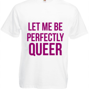 Koszulka: Let Me Be Perfectly Queer