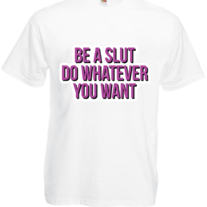 Koszulka: Ba a slut, do whatever you want