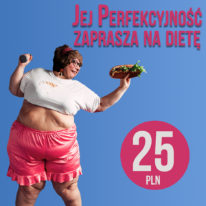 Stand-up: Jej Perfekcyjność zaprasza na dietę | Warszawa | 25 maja 2022