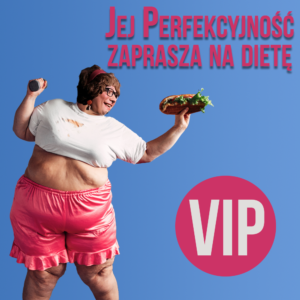 Stand-up: Jej Perfekcyjność zaprasza na dietę | Warszawa | 25 maja 2022 | Bilet VIP